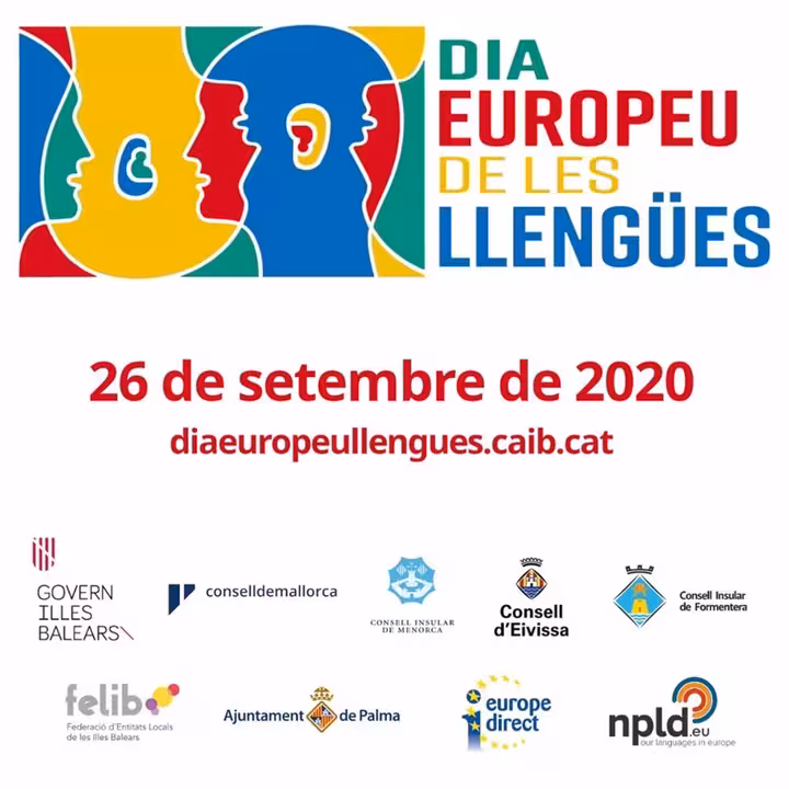 19/09/2020 Imagen del Día Europeo de las Lenguas en Baleares..
El Govern balear conmemorará la próxima semana el Día Europeo de las Lenguas, que se celebrar el día 26 de septiembre y tiene como fin reivindicar la riqueza y diversidad lingüísticas y, además, fomentar el aprendizaje de lenguas en todo el continente, con actividades en todo el archipiélago y un acto central el próximo jueves, en el Parlament.
SOCIEDAD ESPAÑA EUROPA ISLAS BALEARES AUTONOMÍAS
CAIB