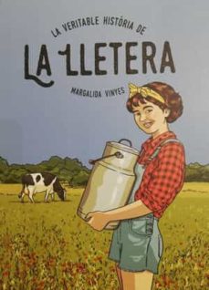 Portada de “LA VERITABLE HISTÒRIA DE LA LLETERA” de MARGALIDA VINYES. Aparece una niña en un campo vestida con un mono vaquero con una camisa a cuadros de color rojo y negro. Está sujetando una lechera y al fondo hay una vaca comiendo el pasto del campo.
